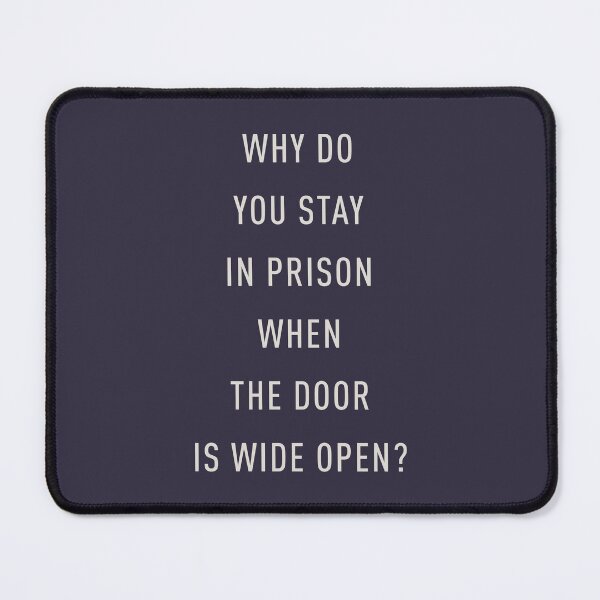 Item preview, Why do you stay in prison when the door is wide open? designed and sold by pineconebutter.