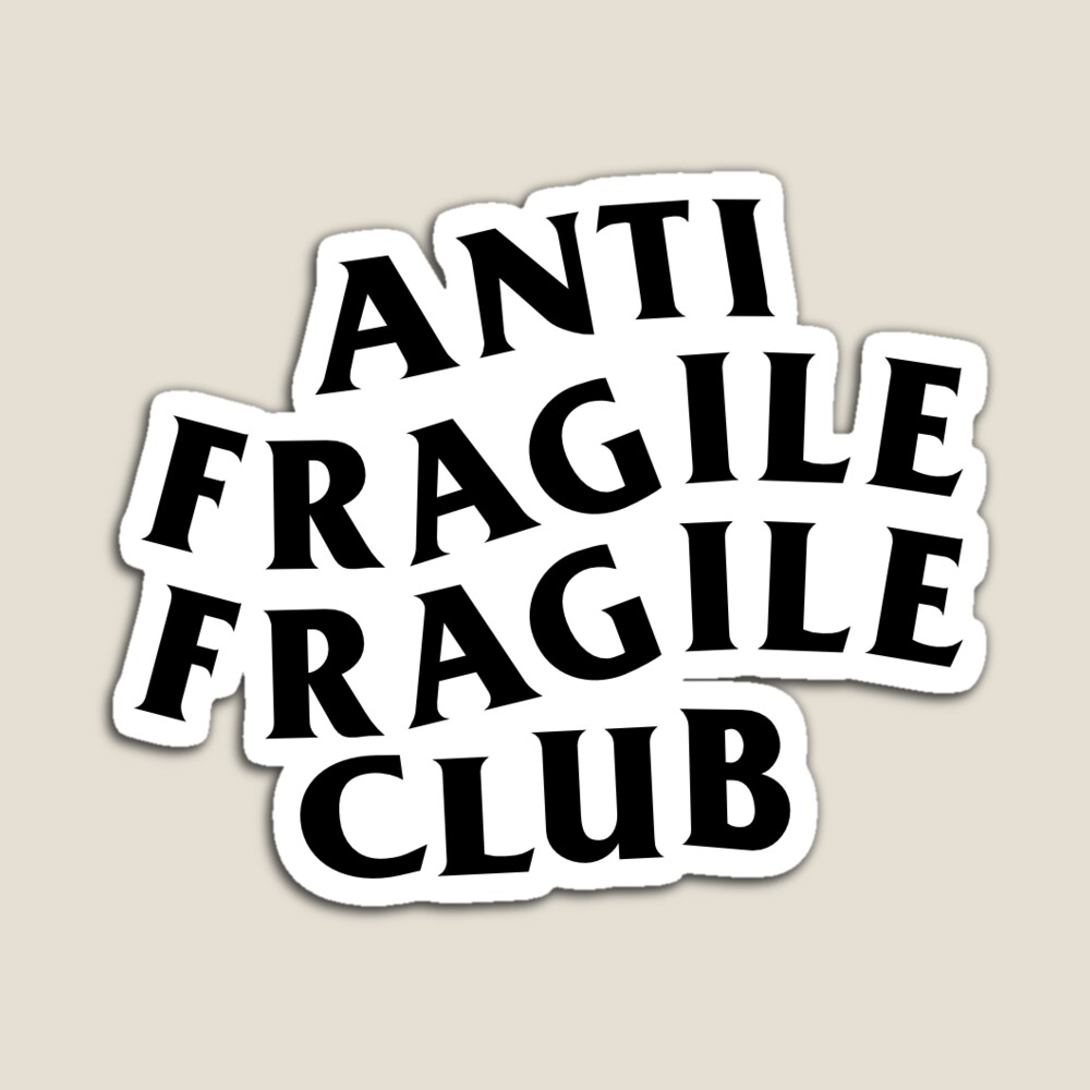 anti fragile fragile club