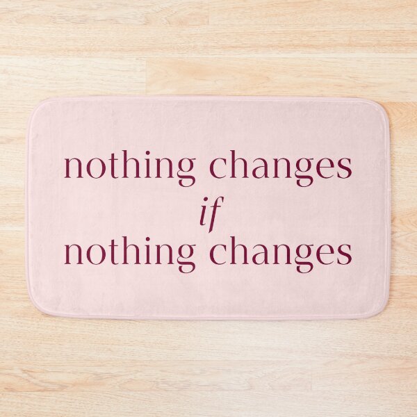 Item preview, Nothing Changes if Nothing Changes Quote designed and sold by avristea.
