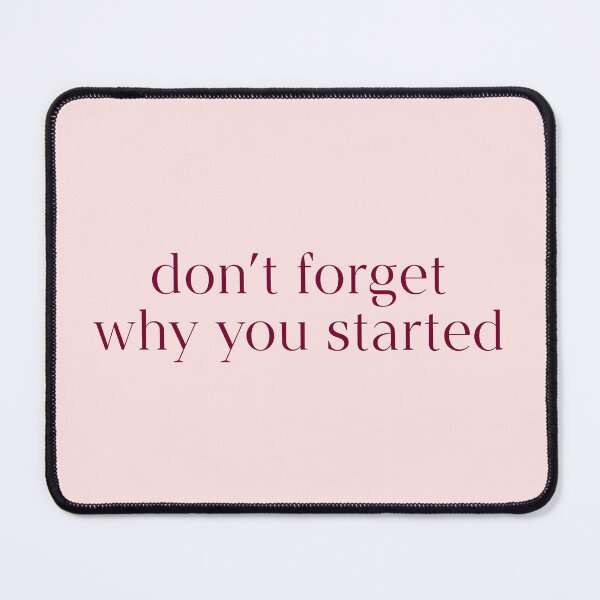 Item preview, Don't Forget Why You Started Quote designed and sold by avristea.