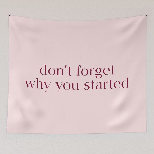 Item preview, Don't Forget Why You Started Quote designed and sold by avristea.