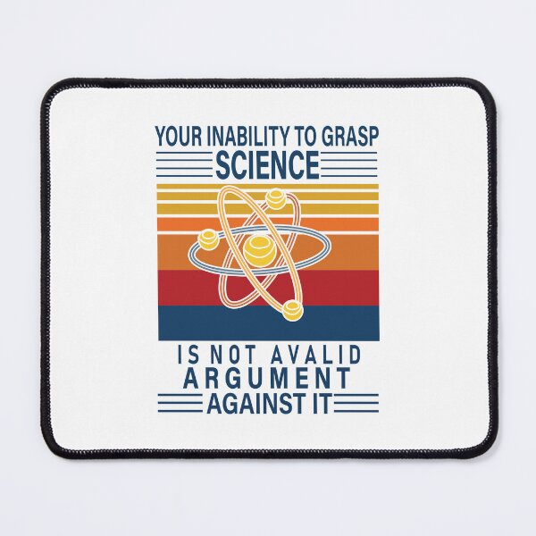Item preview, your inability to grasp science is not a valid argument, your inability to grasp science is not a valid argument against it, your inability to grasp science designed and sold by RedArtsDesign.