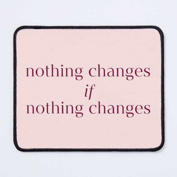 Item preview, Nothing Changes if Nothing Changes Quote designed and sold by avristea.