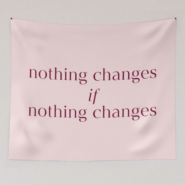 Item preview, Nothing Changes if Nothing Changes Quote designed and sold by avristea.