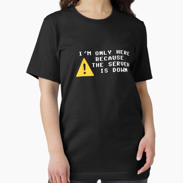 Item preview, I'm Only Here Because the Server is Down designed and sold by TheShirtYurt.