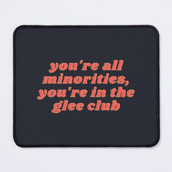 Item preview, glee funny meme quote youre all minorities youre in the glee club designed and sold by AraPatterson.