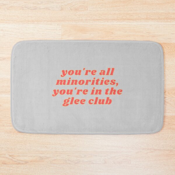 Item preview, glee funny meme quote youre all minorities youre in the glee club designed and sold by AraPatterson.