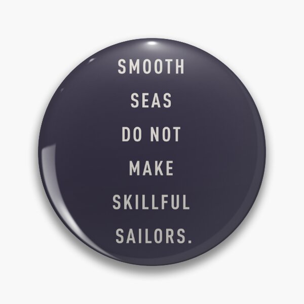 Item preview, Smooth seas do not make skillful sailors. designed and sold by pineconebutter.