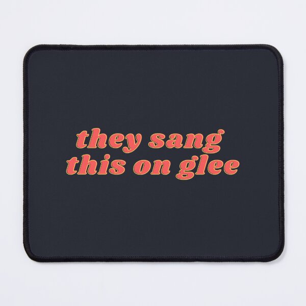 Item preview, they sang this on glee glee meme glee quote designed and sold by AraPatterson.