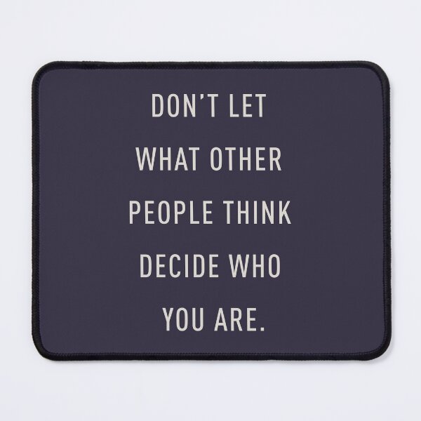 Item preview, Don't let what other people think decide who you are. designed and sold by pineconebutter.