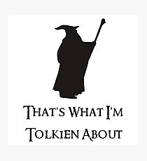 That's What I'm Tolkien About Photographic Print