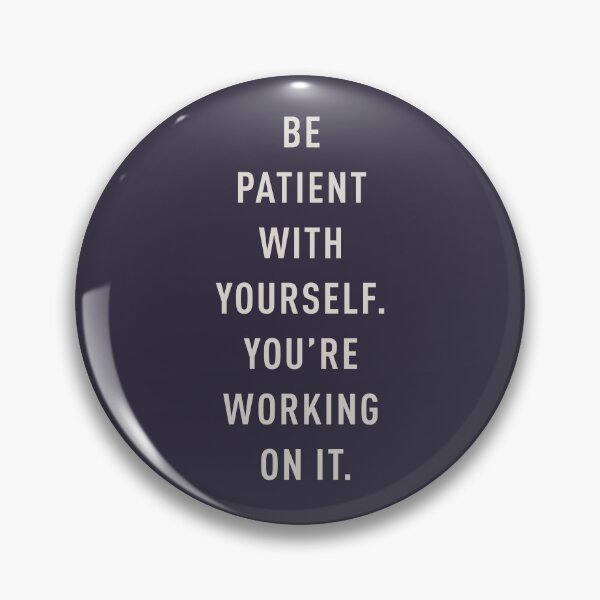 Item preview, Be patient with yourself. You're working on it. designed and sold by pineconebutter.