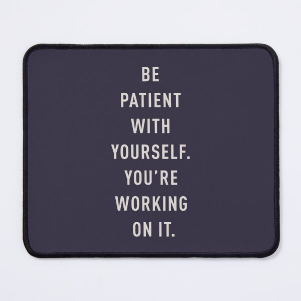 Item preview, Be patient with yourself. You're working on it. designed and sold by pineconebutter.