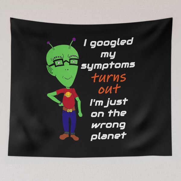 Item preview, I googled my symptoms turns out I'm on the wrong planet (dark background) designed and sold by Jeeb-Arts.