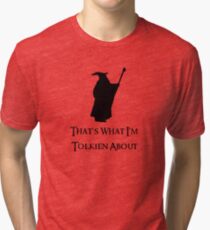 That's What I'm Tolkien About Tri-blend T-Shirt