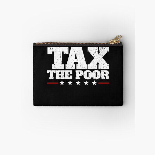 Item preview, Tax The Poor Funny Anti-Capitalist Tax The Poor Gear designed and sold by DynamicDesign.
