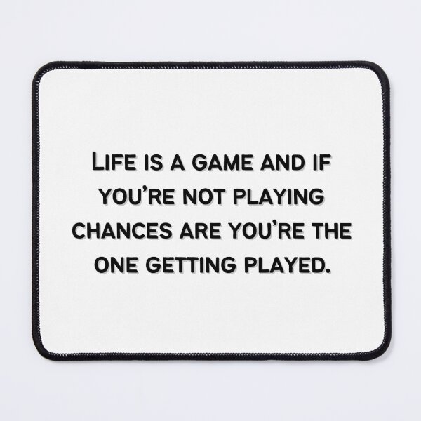 Item preview, Life is a game and if you’re not playing chances are you’re the one getting played.  designed and sold by Eckaa.