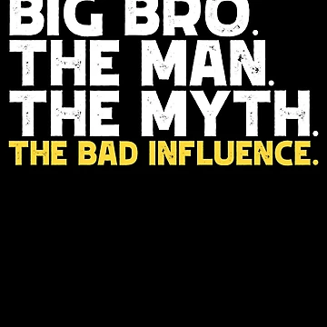 Aperçu de l'œuvre Big Bro The Man The Myth The Bad Influence Big Brother Gear de DynamicDesign