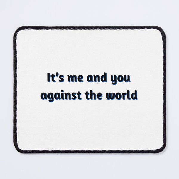 Item preview, It’s me and you against the world designed and sold by Eckaa.