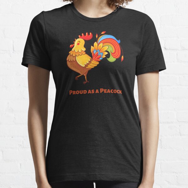 Proud as a Peacock. Cock and Peacock have four letters in common. Essential T-Shirt