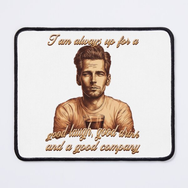 Item preview, I am always up for a good laugh, a good drink and a good company. designed and sold by Diamaber.