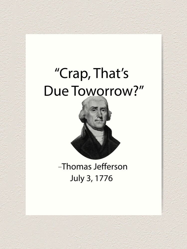 Oh Crap That's Due Tomorrow? Thomas Jefferson July 3rd,, 54% OFF