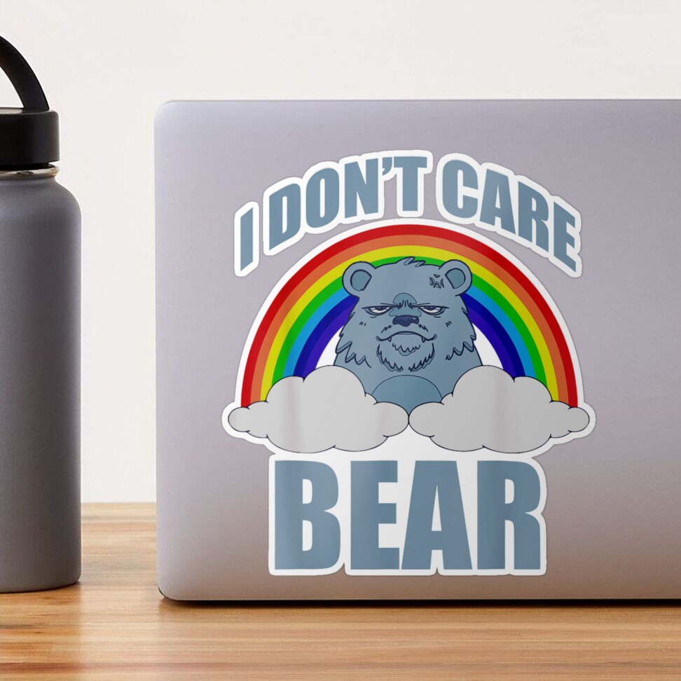 I Dont Care Bear Funny Bear