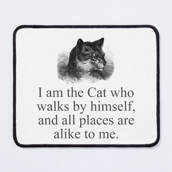 Item preview, I Am The Cat Who Walks By Himself   designed and sold by CrankyOldDude.