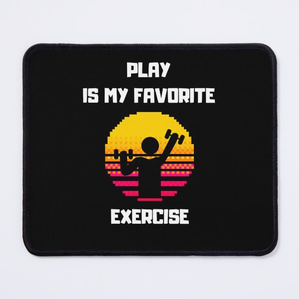 Item preview, PLAY IS MY FAVORITE EXERCISE, GAMER designed and sold by schizarty.