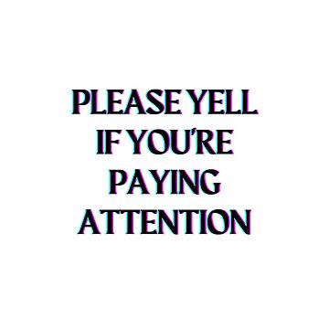 "please yell if you're paying attention " Sticker for Sale by