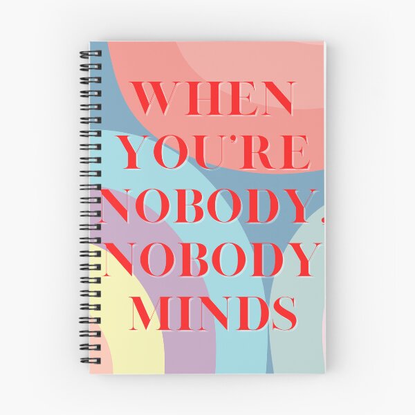 Item preview, when you're nobody, nobody minds designed and sold by ouiouiitslucyb1.