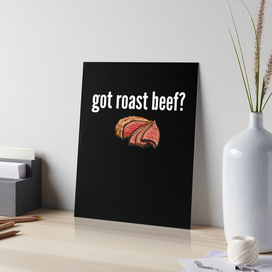 Got Roast Beef Shirt Funny Got Roast Beef Roast Beef Lover Gift Got Roast  Beef?