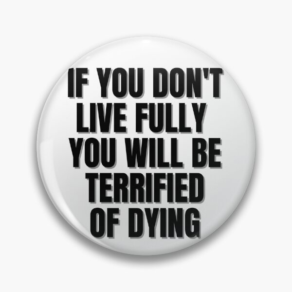 Item preview, If you don't live fully you will be terrified of dying. designed and sold by Finds.