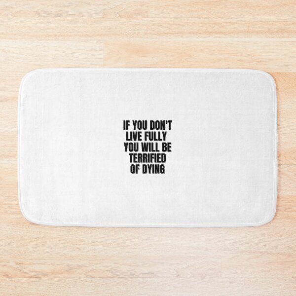 Item preview, If you don't live fully you will be terrified of dying. designed and sold by Finds.