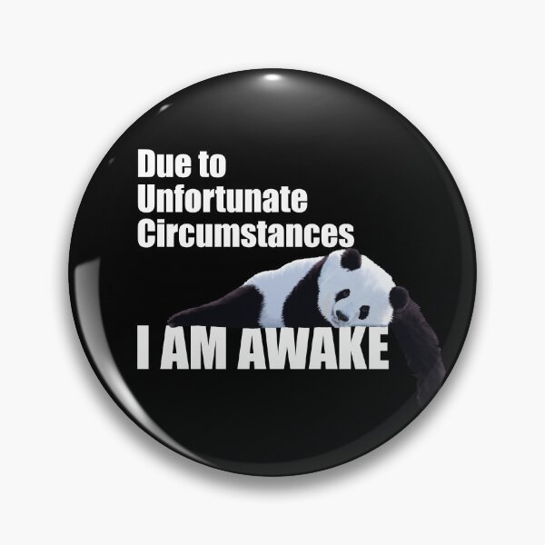 Item preview, DUE TO UNFORTUNATE CIRCUMSTANCES, I AM AWAKE - PANDA Black & White designed and sold by Danicus666.