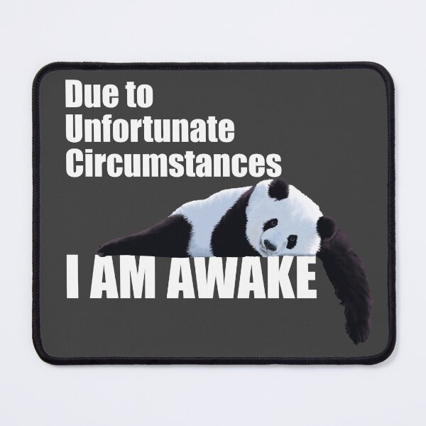 Item preview, DUE TO UNFORTUNATE CIRCUMSTANCES, I AM AWAKE - PANDA Black & White designed and sold by Danicus666.