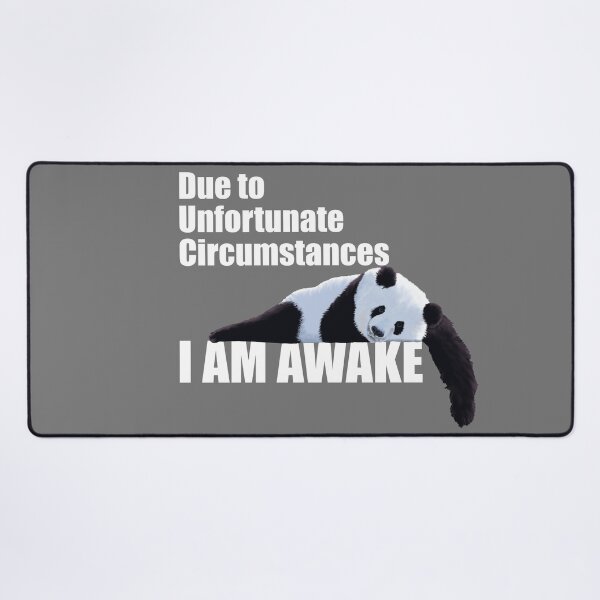 Item preview, DUE TO UNFORTUNATE CIRCUMSTANCES, I AM AWAKE - PANDA Black & White designed and sold by Danicus666.