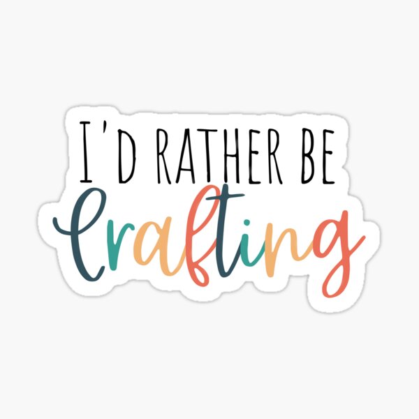 I'd rather be Crafting Sticker
