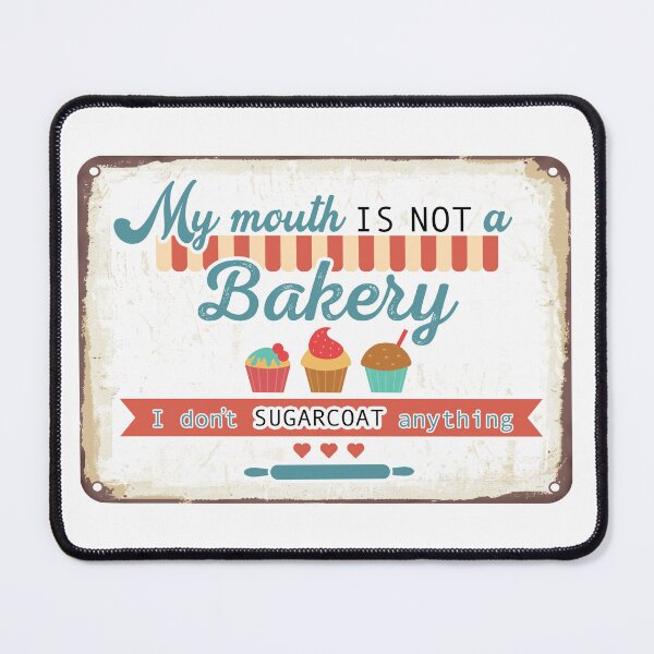Item preview, My MOUTH is NOT a BAKERY I don’t SUGARCOAT anything - NO FILTER - Funny Sweet Sassy Opinion – Funny sarcastic sayings designed and sold by originalsusie.