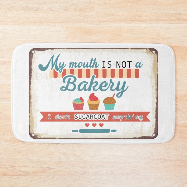 Item preview, My MOUTH is NOT a BAKERY I don’t SUGARCOAT anything - NO FILTER - Funny Sweet Sassy Opinion – Funny sarcastic sayings designed and sold by originalsusie.