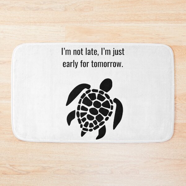 Item preview, I am not late, I am just early for tomorrow - THE TURTLE COLLECTION designed and sold by JakNJill.