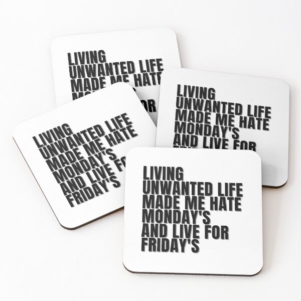 Item preview, LIVING UNWANTED LIFE MADE ME HATE MONDAY'S AND LIVE FOR FRIDAY'S  designed and sold by Finds.