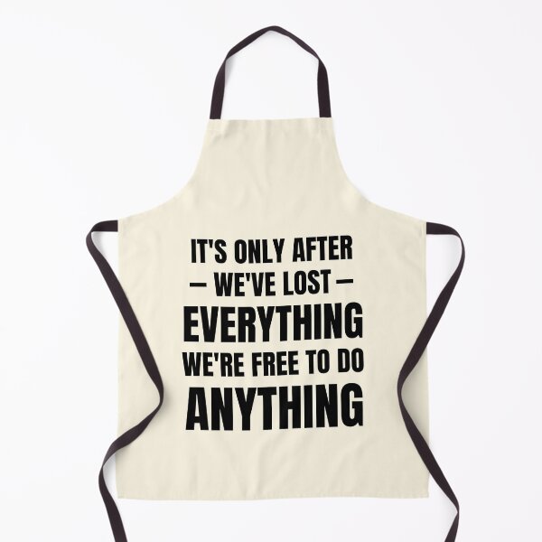 Item preview, It's only after we've lost everything that we're free to do anything designed and sold by QuotesAreFun.