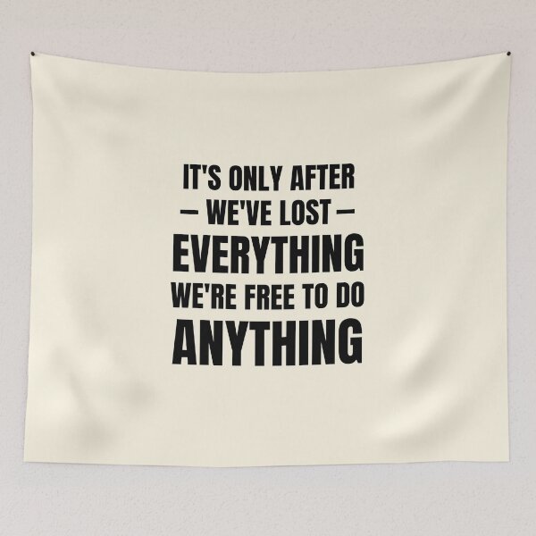 Item preview,  It's only after we've lost everything that we're free to do anything  designed and sold by QuotesAreFun.