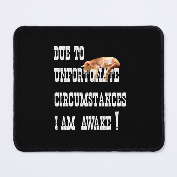 Item preview, DUE TO UNFORTUNATE CIRCUMSTANCES I AM AWAKE! GINGER CAT, designed and sold by Danicus666.