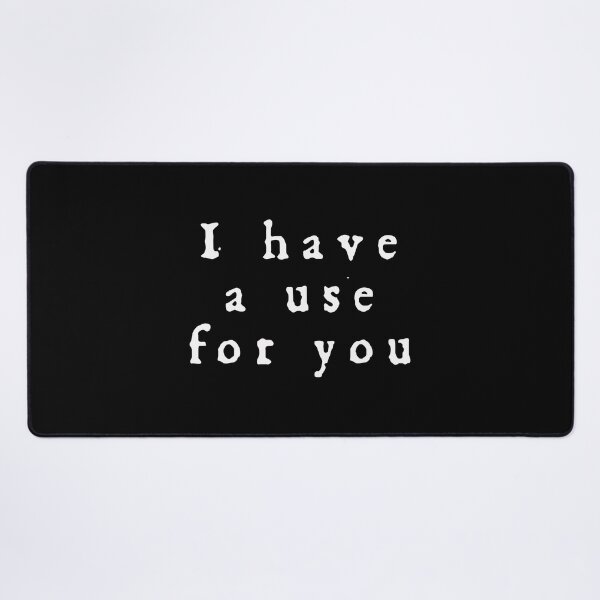 Item preview, I have a use for you 2 designed and sold by scienthusiast.