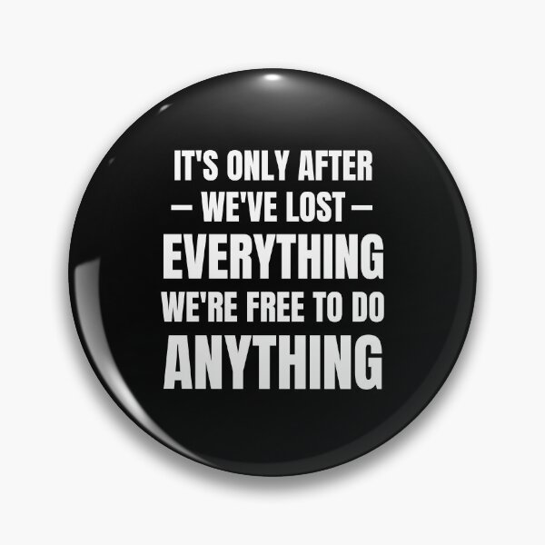Item preview,  It's only after we've lost everything that we're free to do anything  designed and sold by QuotesAreFun.
