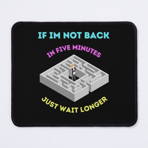 Item preview, If Im Not Back In Five Minutes Just Wait Longer | Funny Showing Up Late Gift designed and sold by Cr4ftyCreations.