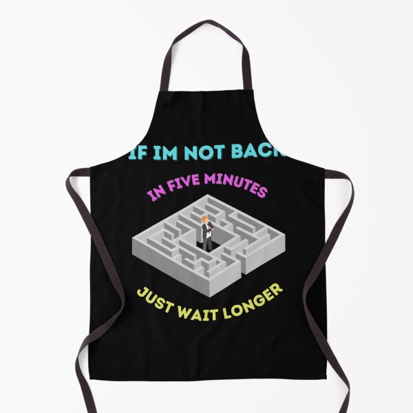 Item preview, If Im Not Back In Five Minutes Just Wait Longer | Funny Showing Up Late Gift designed and sold by Cr4ftyCreations.