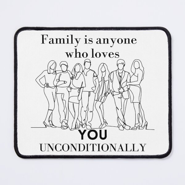 Item preview, Family is Anyone Who Loves You Unconditionally designed and sold by Novelty-Shirts.